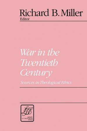 War in the Twentieth Century: Sources in Theological Ethics (Library of Theological Ethics)