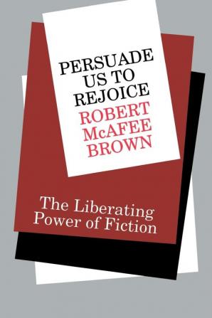 Persuade Us to Rejoice: The Liberating Power of Fiction