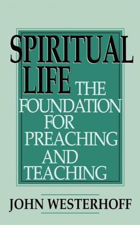 Spiritual Life: The Foundation for Preaching and Teaching