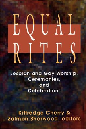 Equal Rites: Lesbian and Gay Worship Ceremonies and Celebrations