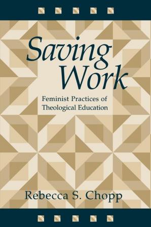 Saving Work: Feminist Practices of Theological Education