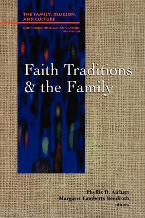 Faith Traditions and the Family (Family Religion and Culture)