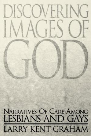 Discovering Images Of God: Narratives Of Care Among Lesbians And Gays