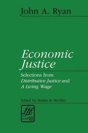 Economic Justice: Selections from Distributive Justice and a Living Wage (Library of Theological Ethics)