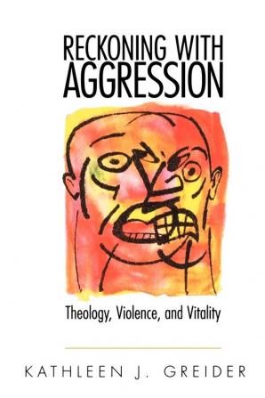 Reckoning with Aggression: Theology Violence and Vitality