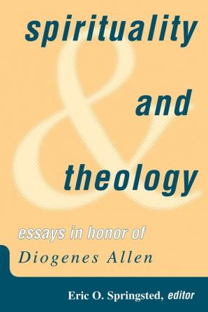 Spirituality and Theology: Essays in Honor of Diogenes Allen