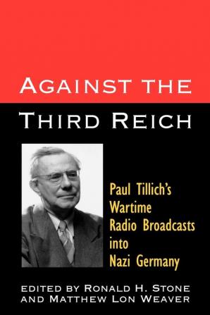 Against the Third Reich: Paul Tillich's Wartime Radio Broadcasts into Nazi Germany