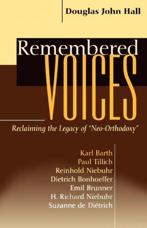 Remembered Voices: Reclaiming the Legacy of "Neo-Orthodoxy"