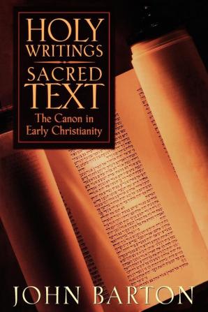 Holy Writings Sacred Text: The Canon in Early Christianity