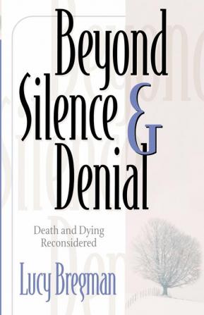 Beyond Silence and Denial: Death and Dying Reconsidered