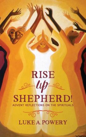 Rise Up Shepherd!: Advent Reflections on the Spirituals