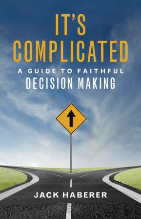 It's Complicated: A Guide to Faithful Decision Making