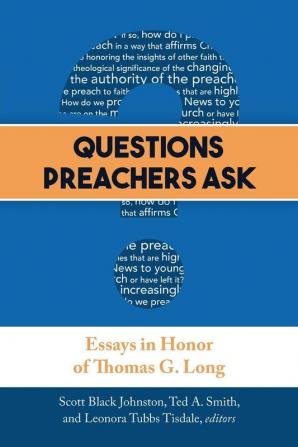 Questions Preachers Ask: Essays in Honor of Thomas G. Long