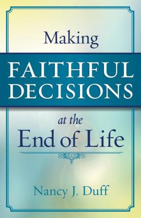 Making Faithful Decisions at the End of Life