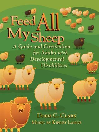 Feed All My Sheep: A Guide and Curriculum for Adults with Developmental Disabilities