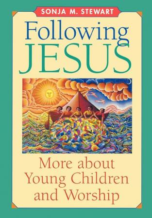 Following Jesus: More about Young Children and Worship