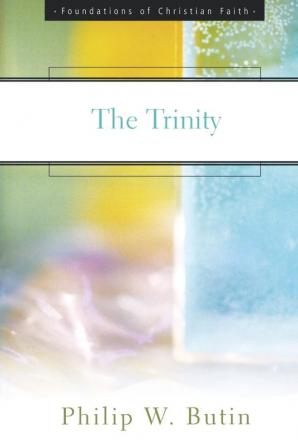 The Trinity (The Foundations of Christian Faith)