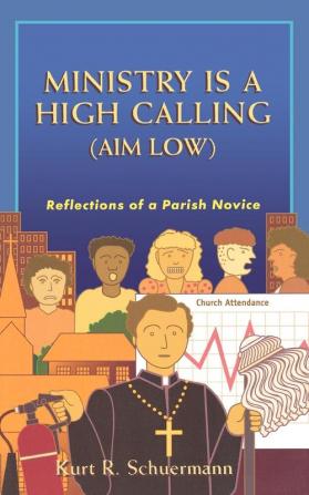 Ministry Is a High Calling (Aim Low): Reflections of a Parish Novice