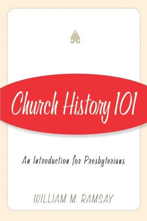 Church History 101: An Introduction for Presbyterians