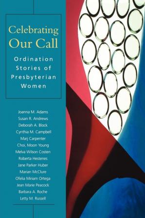 Celebrating Our Call: Ordination Stories of Presbyterian Women