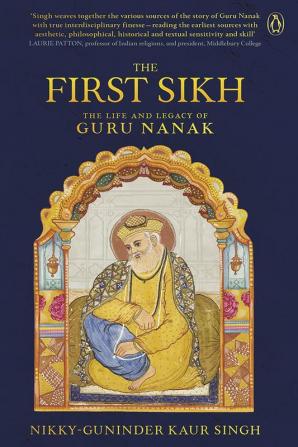 First Sikh The The Life and Legacy of