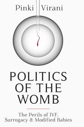 Politics of the Womb : The Perils Of IVF