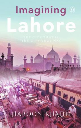 Imagining Lahor The City that is the City that Was