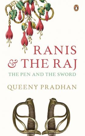 Ranis and the Raj The Pen and The Sword