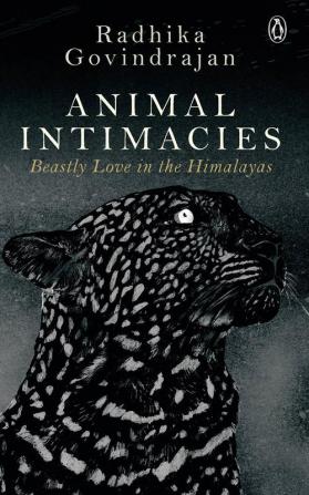 Animal Intimacies Beastly Love in the Himalayas