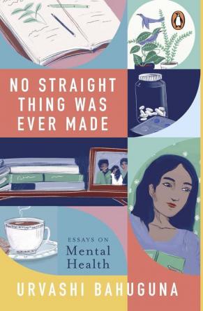 No Straight Thing Was Ever Made Essays on Mental Health