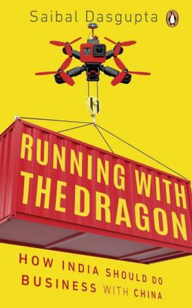 Running with the Dragon How India Should Do Business with China