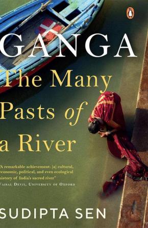 Ganga: The Many Pasts of a River