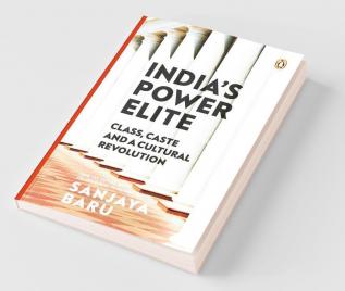 India's Power Elite Class Caste and A Cultural Revolution