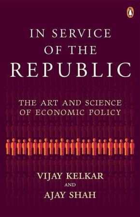 In Service of the Republic The Art and Science of Economic Policy