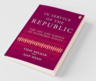 In Service of the Republic The Art and Science of Economic Policy