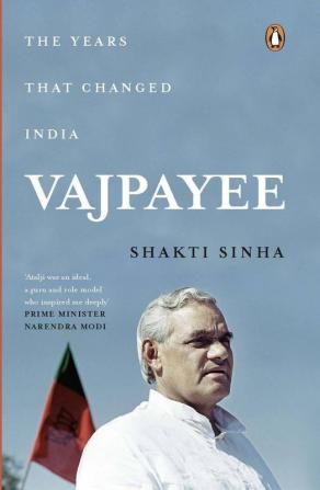 Vajpayee: The Years That Changed India