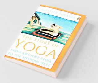 The Story of Yoga From Ancient India to the Modern West