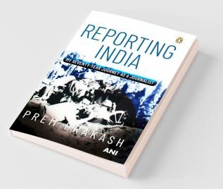 Reporting India My Seventy-year Journey as a Journalist