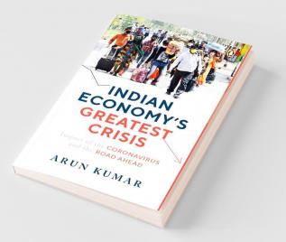 Indian Economy's Greatest Crisis: Impact of the Coronavirus and the road ahead