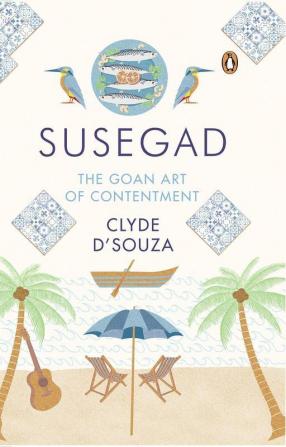 Susegad The Goan Art of Happiness