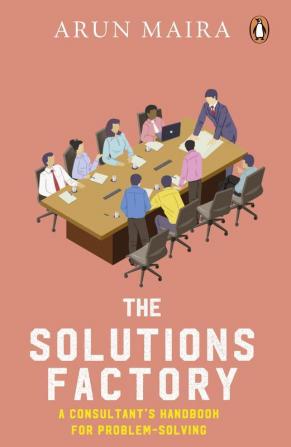 Solutions Factory The A Consultants Handbook for Problem Solving