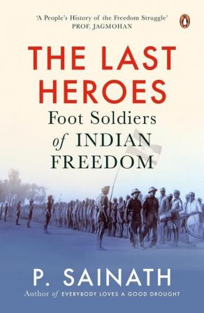 Last Heroes The Foot Soldiers of India Foot Soldiers of Indian Freedom