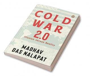 Cold War 2.0 Illusion versus Reality