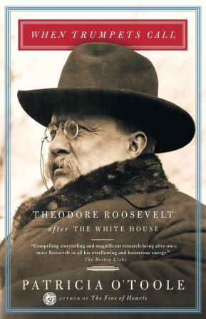 When Trumpets Call: Theodore Roosevelt After the White House