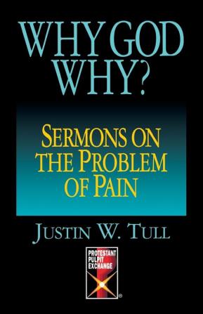 Why God Why?: Sermons on the Problem of Pain (Protestant pulpit exchange)