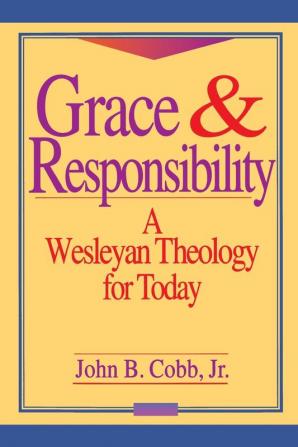 Grace and Responsibility: Wesleyan Theology for Today