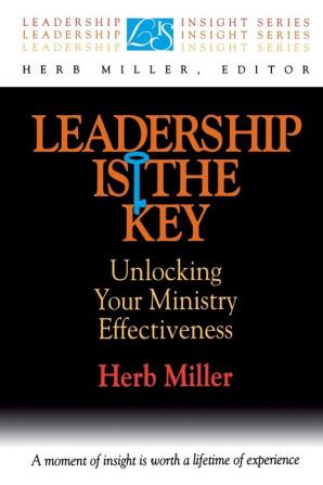 Leadership is the Key: Unlocking Your Effectiveness in Ministry (Leadership Insight S.)