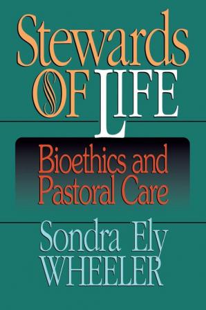 Stewards of Life: Bioethics and Pastoral Care