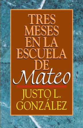 Tres Meses en la Escuelo de Mateo: Estudios Sobre El Evangelio De Mateo