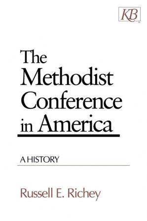 The Methodist Conference in America: A History (Kingswood Series)